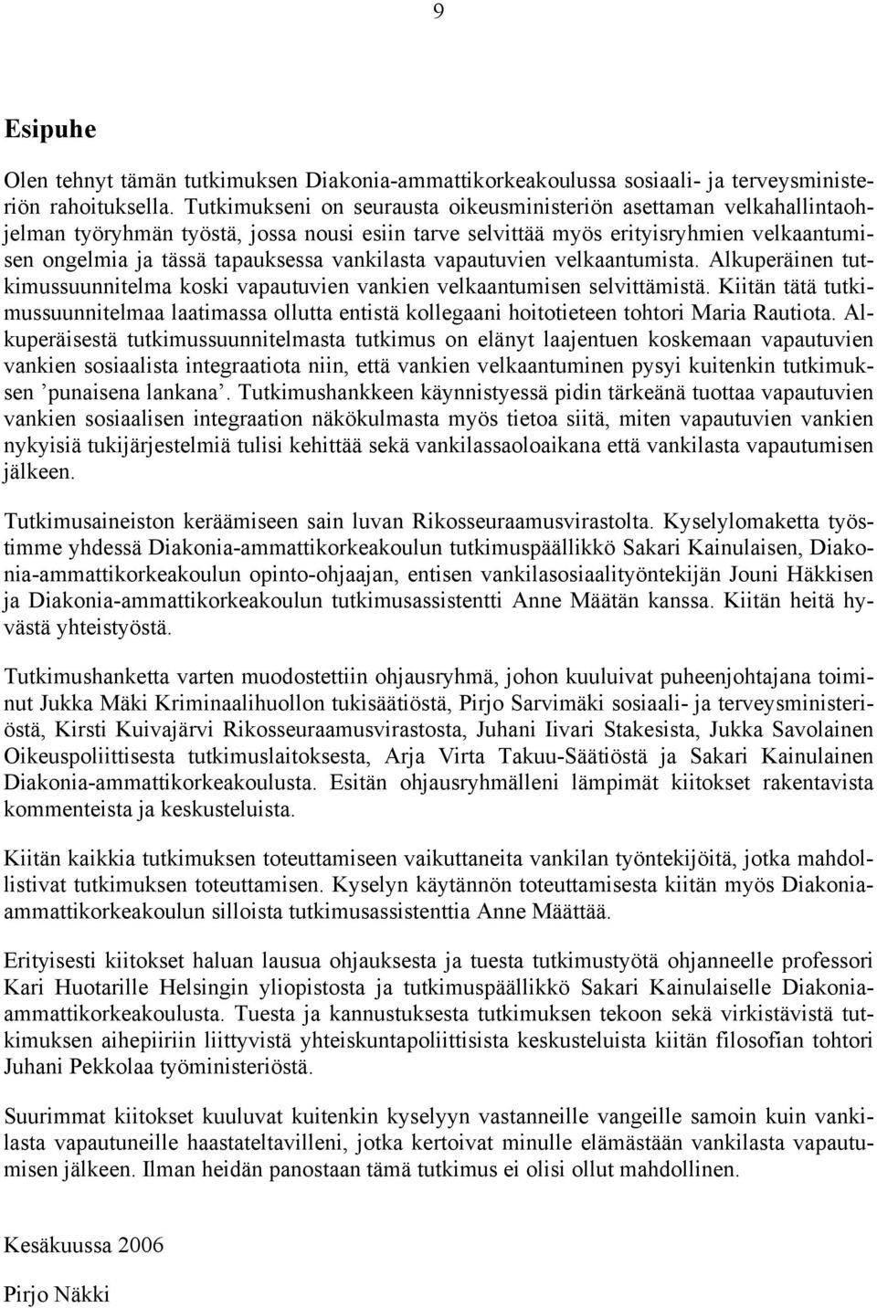 vankilasta vapautuvien velkaantumista. Alkuperäinen tutkimussuunnitelma koski vapautuvien vankien velkaantumisen selvittämistä.