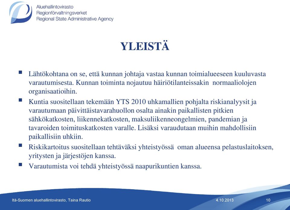 Kuntia suositellaan tekemään YTS 2010 uhkamallien pohjalta riskianalyysit ja varautumaan päivittäistavarahuollon osalta ainakin paikallisten pitkien sähkökatkosten,