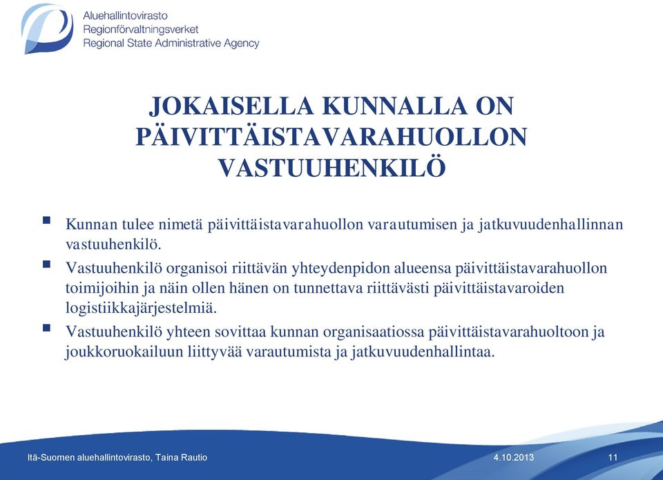 Vastuuhenkilö organisoi riittävän yhteydenpidon alueensa päivittäistavarahuollon toimijoihin ja näin ollen hänen on