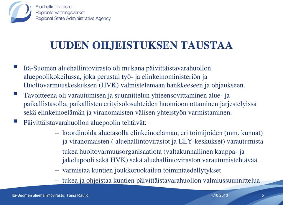 Tavoitteena oli varautumisen ja suunnittelun yhteensovittaminen alue- ja paikallistasolla, paikallisten erityisolosuhteiden huomioon ottaminen järjestelyissä sekä elinkeinoelämän ja viranomaisten