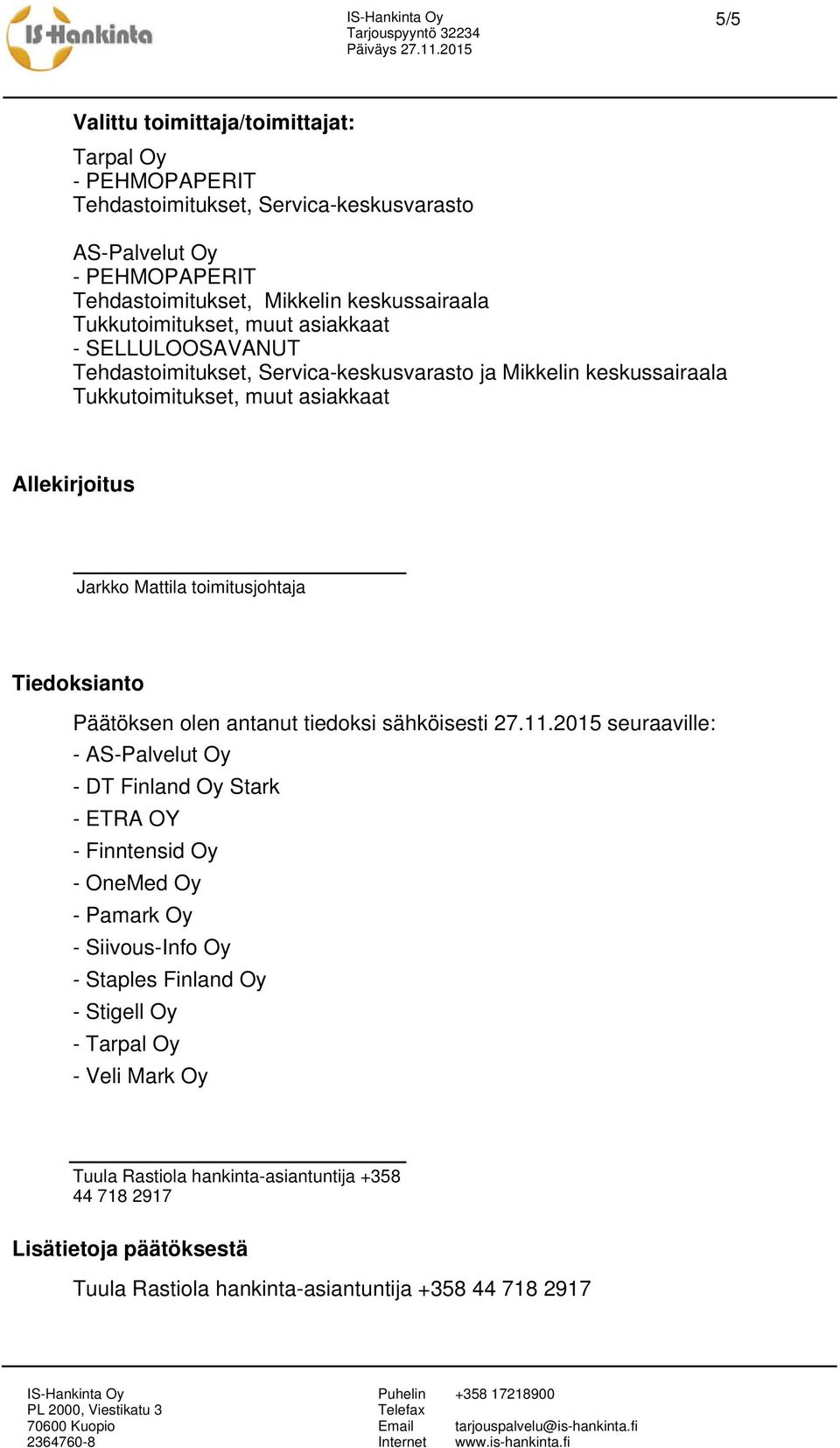 toimitusjohtaja Tiedoksianto Päätöksen olen antanut tiedoksi sähköisesti 27.11.