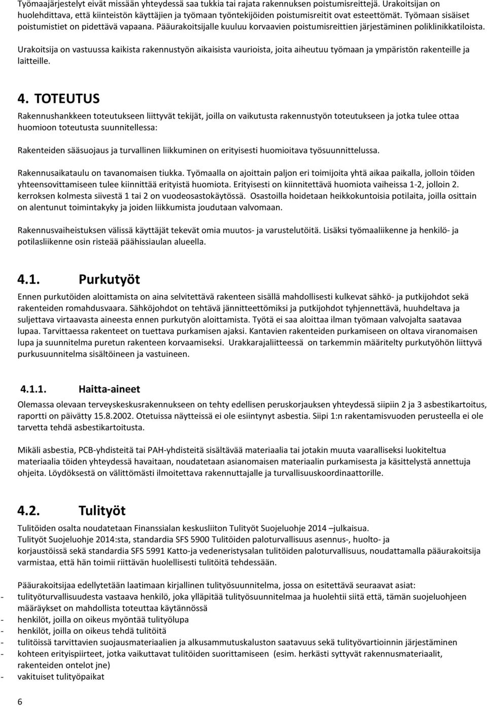 Pääurakoitsijalle kuuluu korvaavien poistumisreittien järjestäminen poliklinikkatiloista.