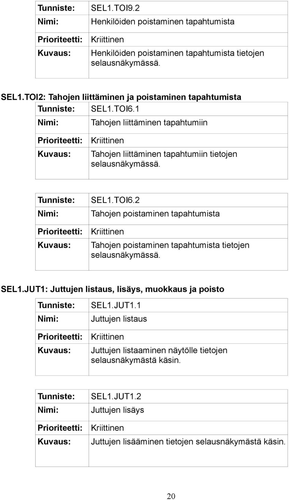 1 Tahojen liittäminen tapahtumiin Tahojen liittäminen tapahtumiin tietojen selausnäkymässä. SEL1.TOI6.