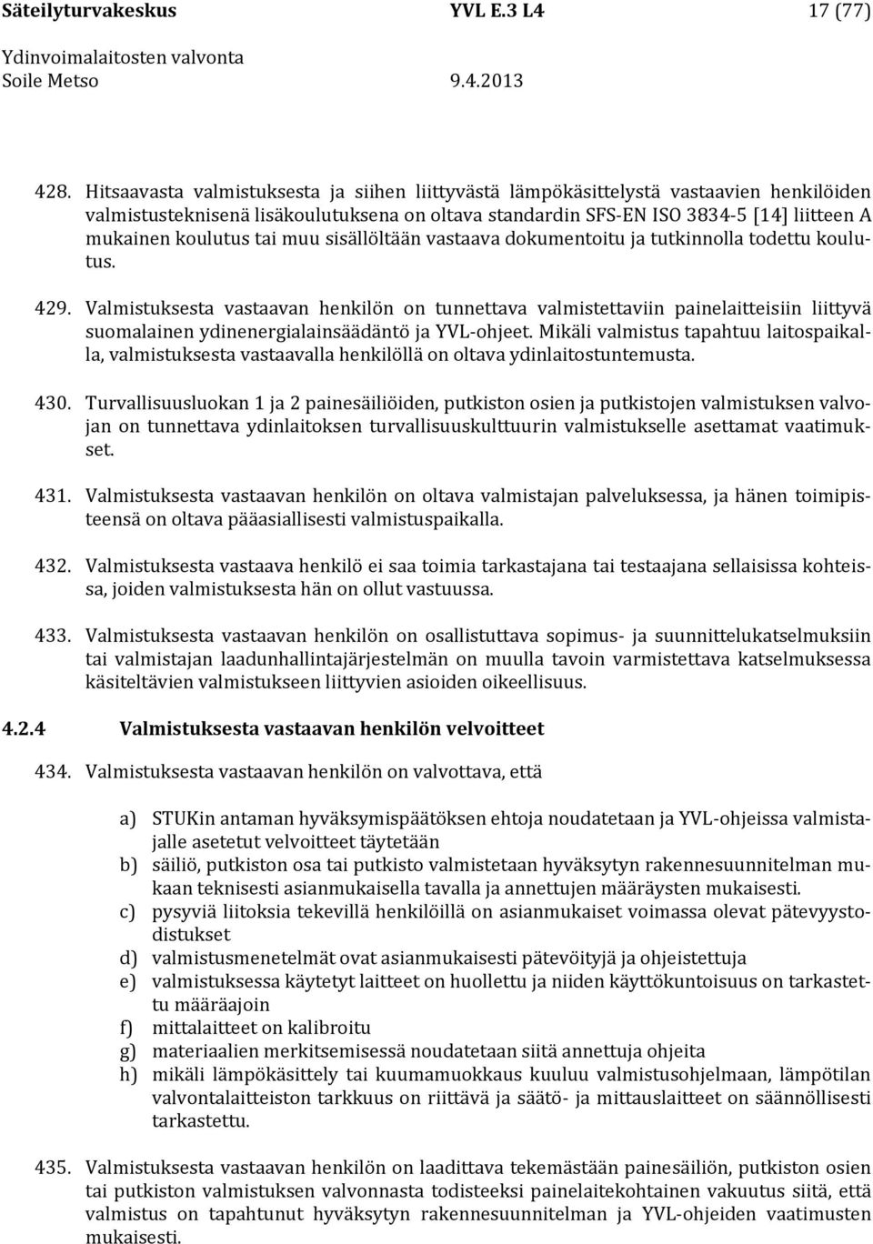 tai muu sisällöltään vastaava dokumentoitu ja tutkinnolla todettu koulutus. 429.