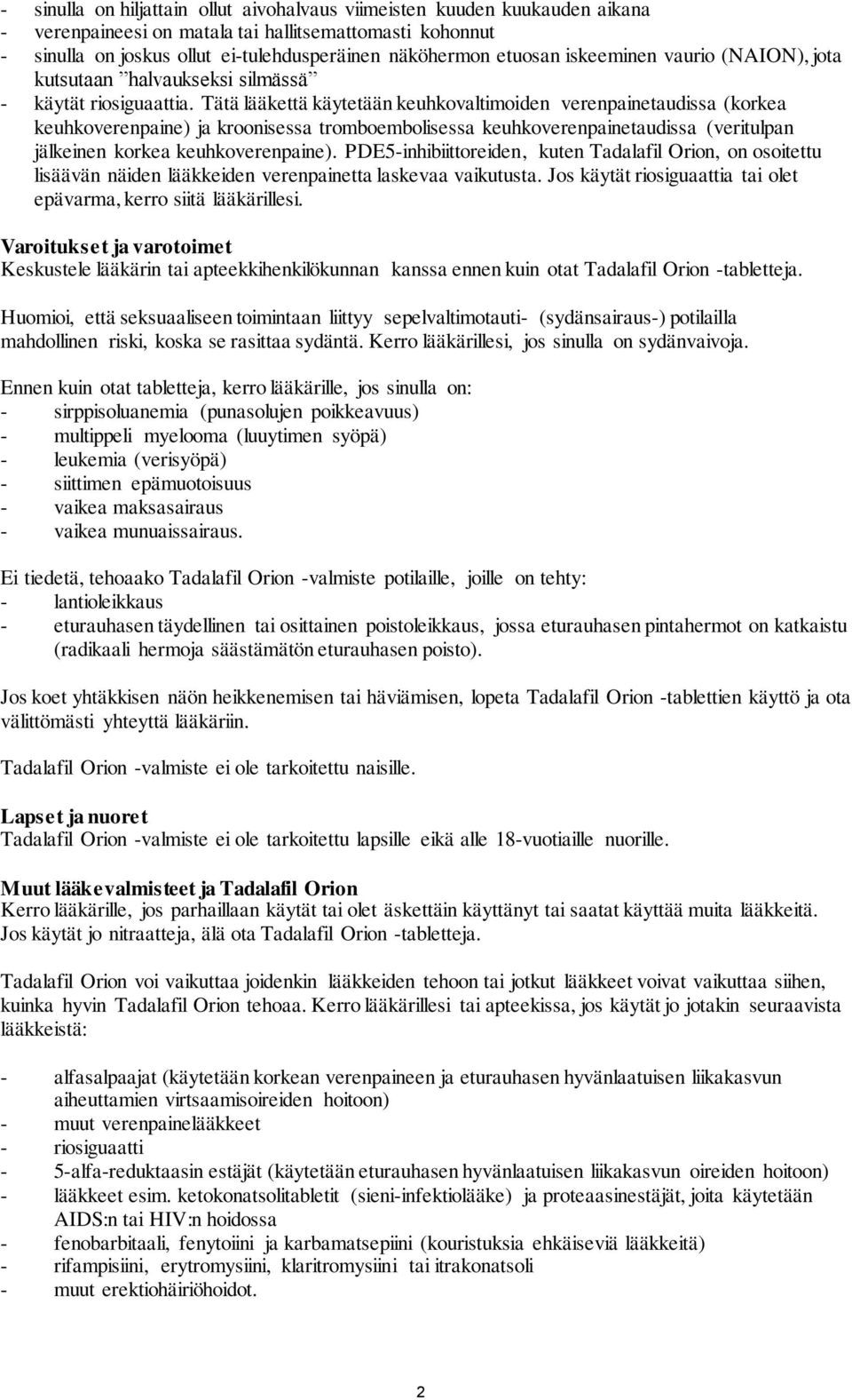Tätä lääkettä käytetään keuhkovaltimoiden verenpainetaudissa (korkea keuhkoverenpaine) ja kroonisessa tromboembolisessa keuhkoverenpainetaudissa (veritulpan jälkeinen korkea keuhkoverenpaine).