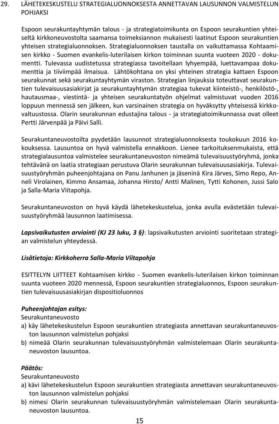 Strategialuonnoksen taustalla on vaikuttamassa Kohtaamisen kirkko - Suomen evankelis-luterilaisen kirkon toiminnan suunta vuoteen 2020 - dokumentti.