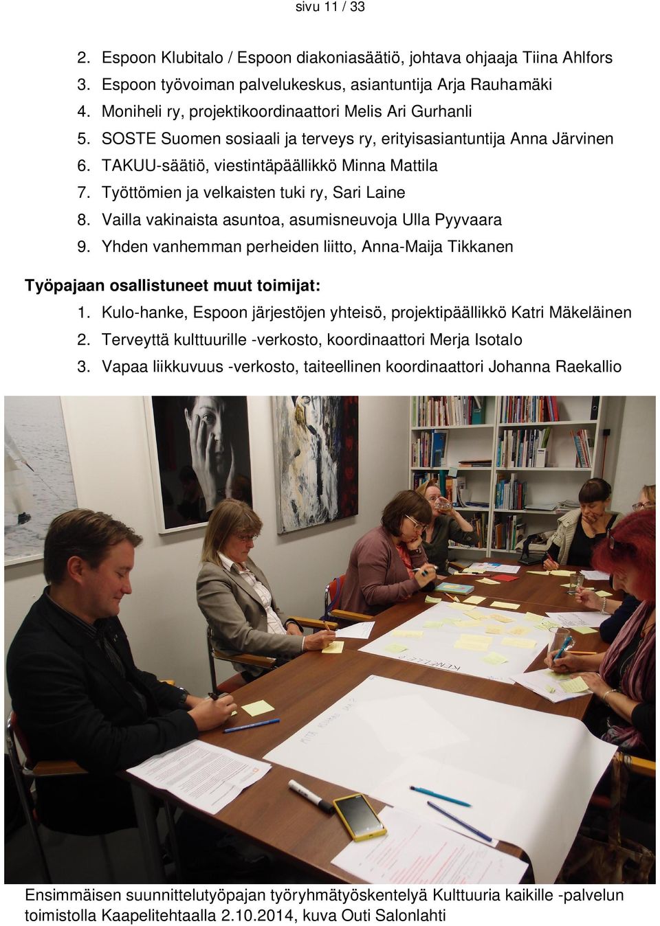 Työttömien ja velkaisten tuki ry, Sari Laine 8. Vailla vakinaista asuntoa, asumisneuvoja Ulla Pyyvaara 9.