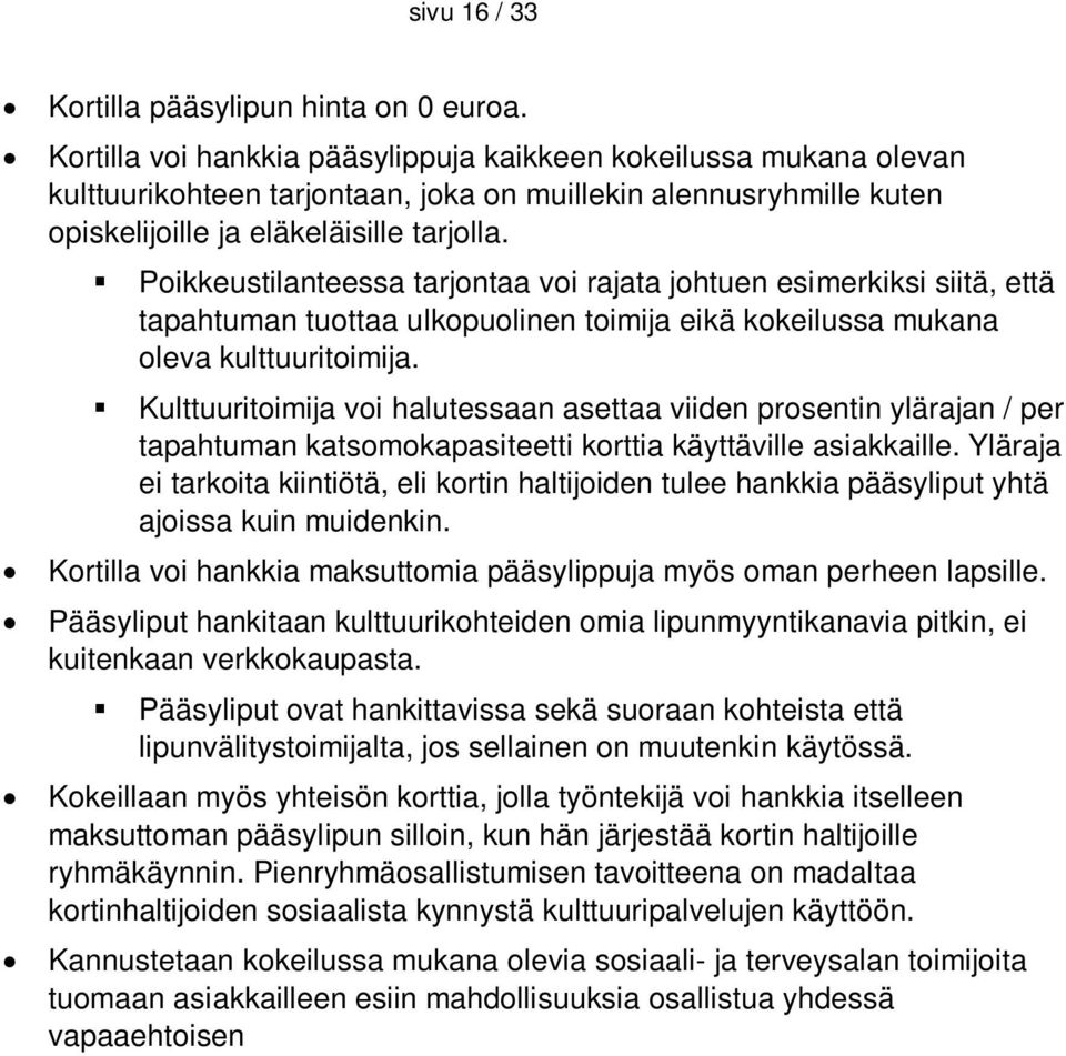 Poikkeustilanteessa tarjontaa voi rajata johtuen esimerkiksi siitä, että tapahtuman tuottaa ulkopuolinen toimija eikä kokeilussa mukana oleva kulttuuritoimija.