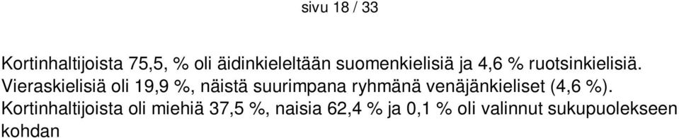 16 34 vuotiaita oli noin 22 % ja 65-vuotiaita tai vanhempia noin 12 %. Vaikka kortin saamisen ikäraja oli 16, raportoitiin noin 1 % korteista jaetuksi 0-15-vuotiaille.