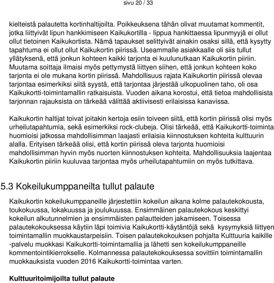 Nämä tapaukset selittyivät ainakin osaksi sillä, että kysytty tapahtuma ei ollut ollut Kaikukortin piirissä.
