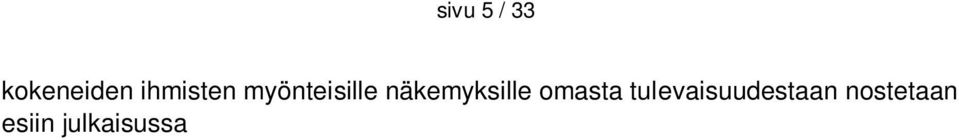 välille. Hankkeessa mukana olleet kulttuuritoimijat kokivat saavuttaneensa hankkeessa kokeillun Kaikukortti-toimintamallin avulla kävijöitä, jotka eivät muuten käyttäisi heidän palvelujaan.