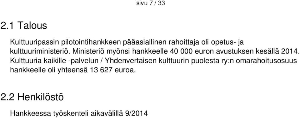 2 Henkilöstö Hankkeessa työskenteli aikavälillä 9/2014 12/2014 yksi henkilö osa-aikaisesti hankejohtajana. Hankejohtaja Aura Linnapuomi, Kulttuuria kaikille -palvelu (työaika 50 % 9/2014 12/2015).