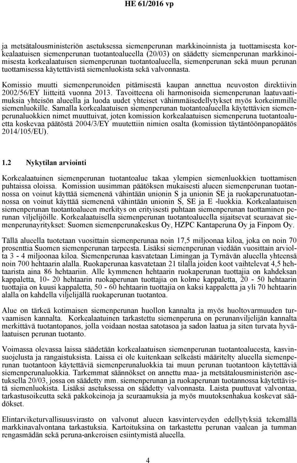 Komissio muutti siemenperunoiden pitämisestä kaupan annettua neuvoston direktiivin 2002/56/EY liitteitä vuonna 2013.