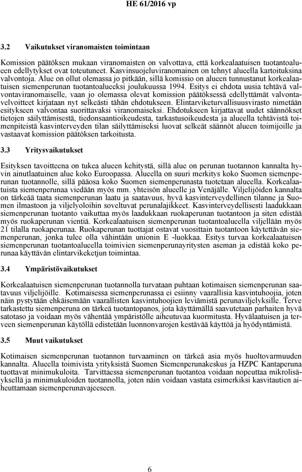 Alue on ollut olemassa jo pitkään, sillä komissio on alueen tunnustanut korkealaatuisen siemenperunan tuotantoalueeksi joulukuussa 1994.