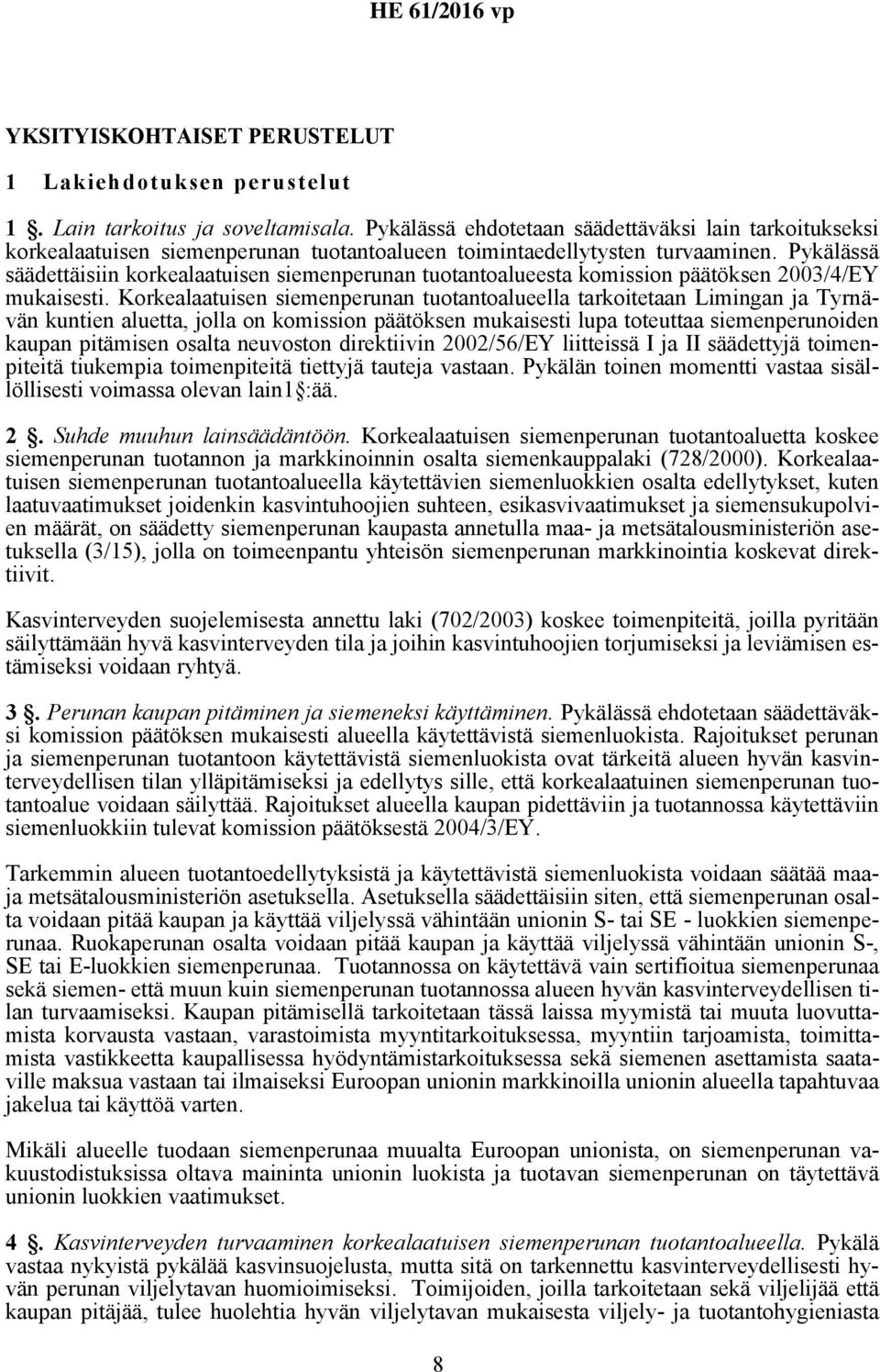 Pykälässä säädettäisiin korkealaatuisen siemenperunan tuotantoalueesta komission päätöksen 2003/4/EY mukaisesti.