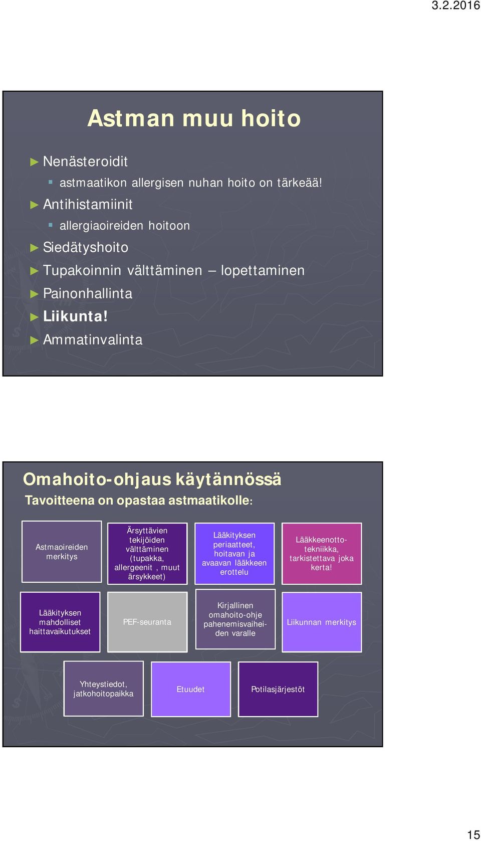 Ammatinvalinta Omahoito-ohjaus käytännössä Tavoitteena on opastaa astmaatikolle: Astmaoireiden merkitys Ärsyttävien tekijöiden välttäminen (tupakka, allergeenit, muut