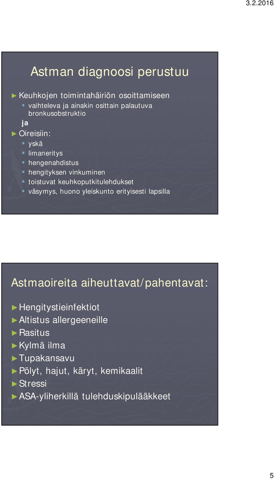 keuhkoputkitulehdukset väsymys, huono yleiskunto erityisesti lapsilla Astmaoireita aiheuttavat/pahentavat: