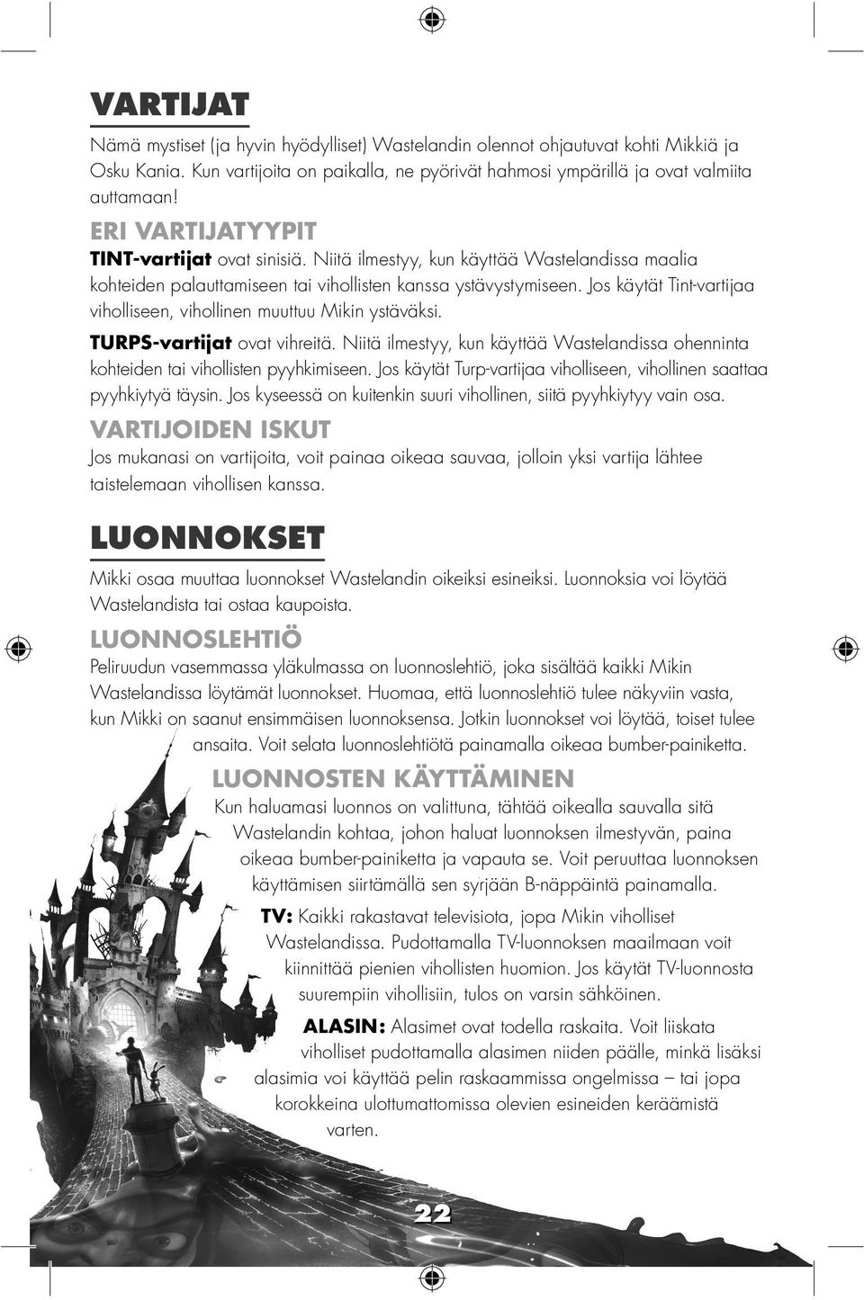 Jos käytät Tint-vartijaa viholliseen, vihollinen muuttuu Mikin ystäväksi. TURPS-vartijat ovat vihreitä. Niitä ilmestyy, kun käyttää Wastelandissa ohenninta kohteiden tai vihollisten pyyhkimiseen.