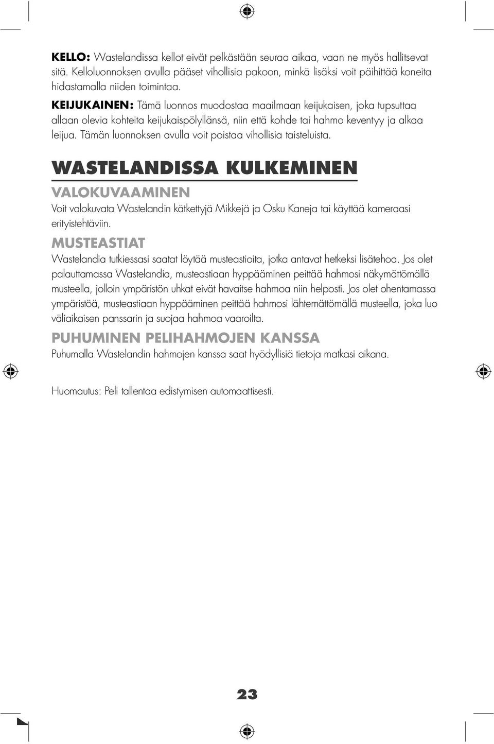 KEIJUKAINEN: Tämä luonnos muodostaa maailmaan keijukaisen, joka tupsuttaa allaan olevia kohteita keijukaispölyllänsä, niin että kohde tai hahmo keventyy ja alkaa leijua.