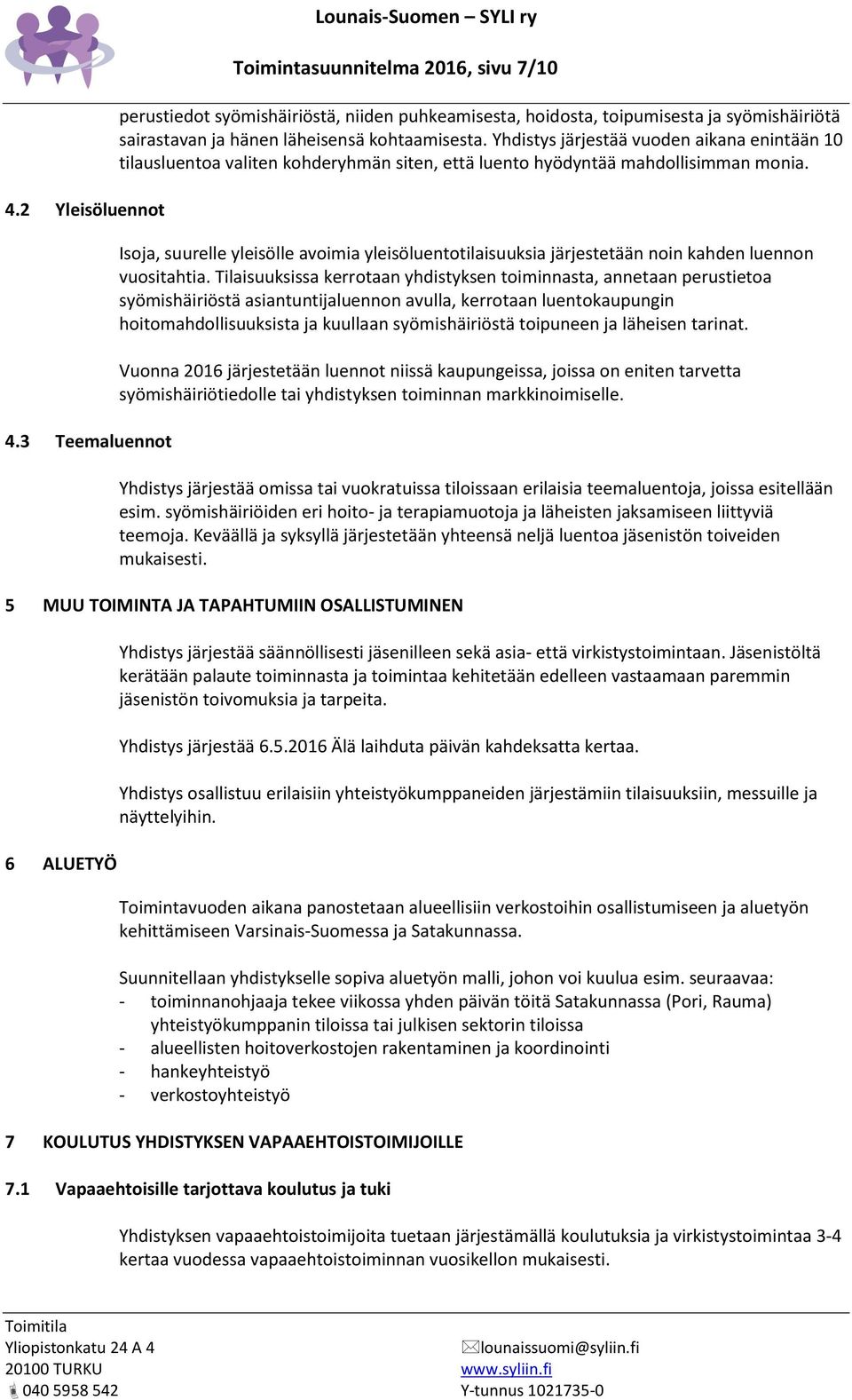 kohtaamisesta. Yhdistys järjestää vuoden aikana enintään 10 tilausluentoa valiten kohderyhmän siten, että luento hyödyntää mahdollisimman monia.