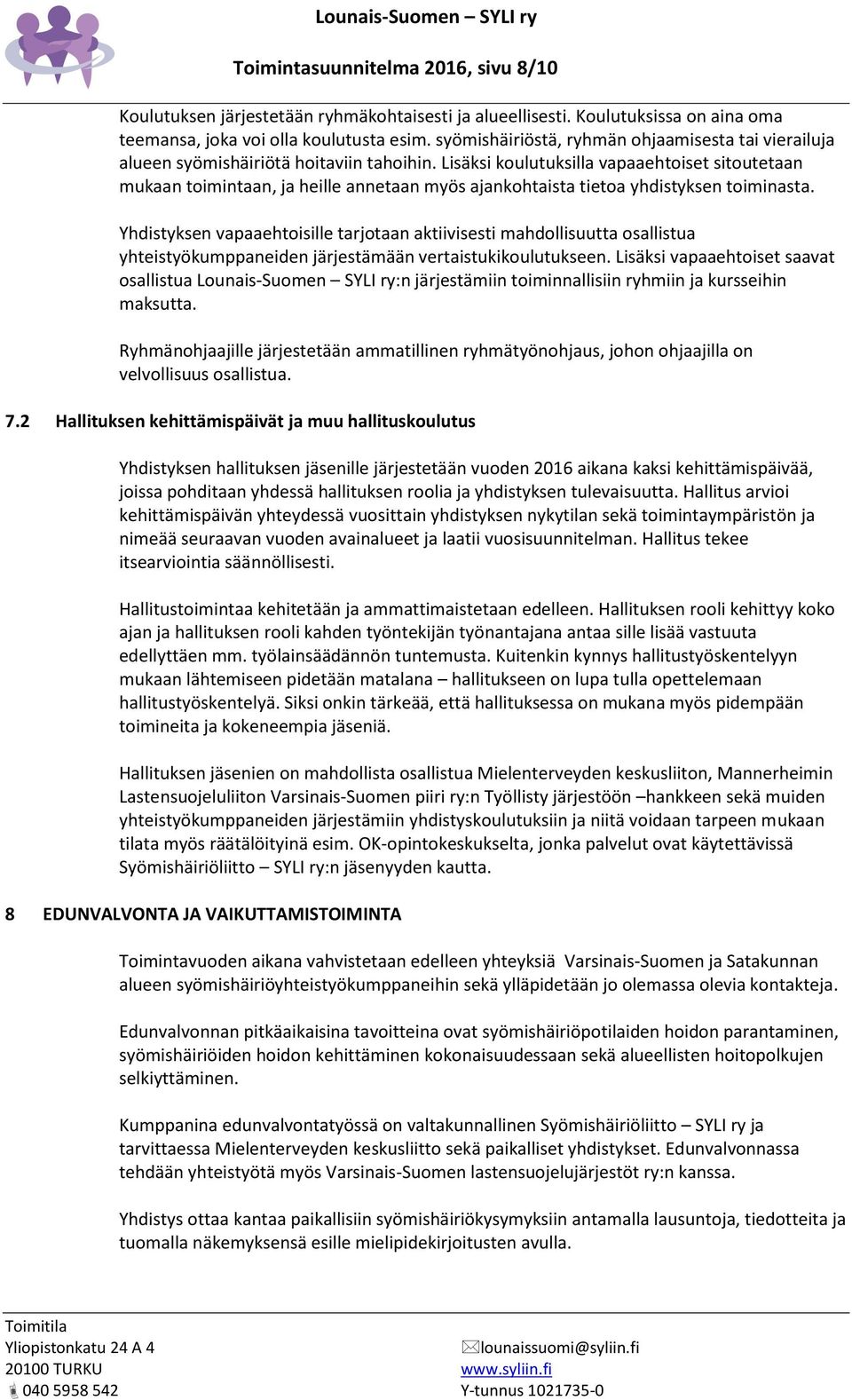 Lisäksi koulutuksilla vapaaehtoiset sitoutetaan mukaan toimintaan, ja heille annetaan myös ajankohtaista tietoa yhdistyksen toiminasta.