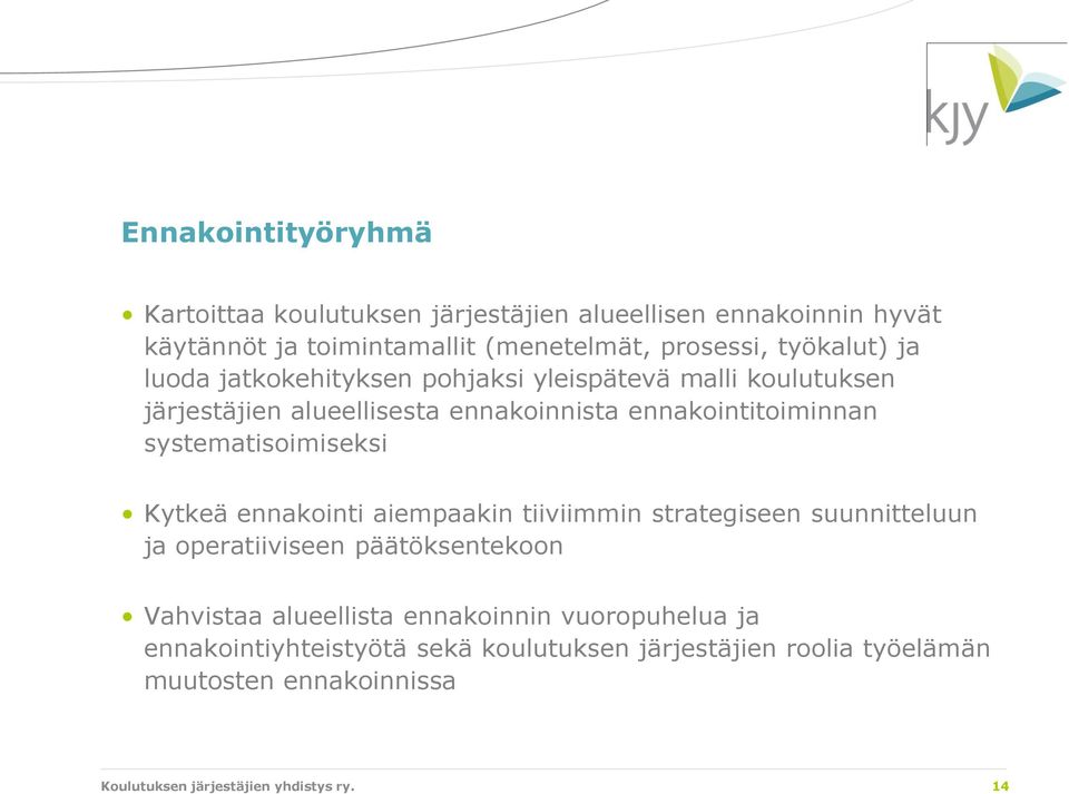 systematisoimiseksi Kytkeä ennakointi aiempaakin tiiviimmin strategiseen suunnitteluun ja operatiiviseen päätöksentekoon Vahvistaa alueellista