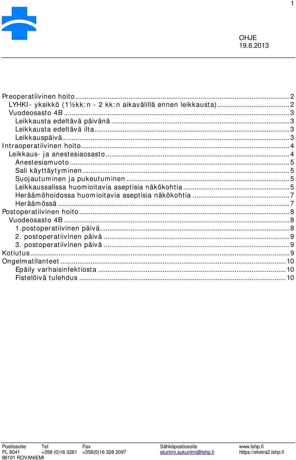 .. 5 Leikkaussalissa huomioitavia aseptisia näkökohtia... 5 Heräämöhoidossa huomioitavia aseptisia näkökohtia... 7 Heräämössä... 7 Postoperatiivinen hoito... 8 Vuodeosasto 4B.