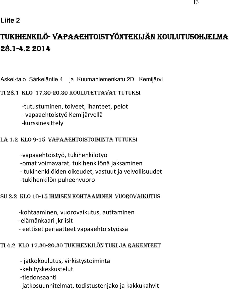 2 KLO 9-15 VAPAAEHTOISTOIMINTA TUTUKSI -vapaaehtoistyö, tukihenkilötyö omat voimavarat, tukihenkilönä jaksaminen tukihenkilöiden oikeudet, vastuut ja velvollisuudet tukihenkilön puheenvuoro SU