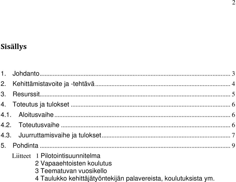 Juurruttamisvaihe ja tulokset... 7 5. Pohdinta.