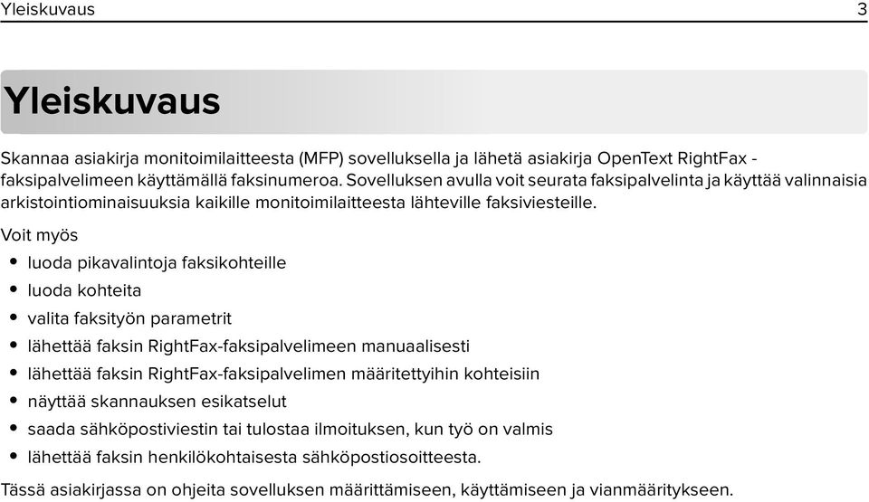 Voit myös luoda pikavalintoja faksikohteille luoda kohteita valita faksityön parametrit lähettää faksin RightFax-faksipalvelimeen manuaalisesti lähettää faksin RightFax-faksipalvelimen