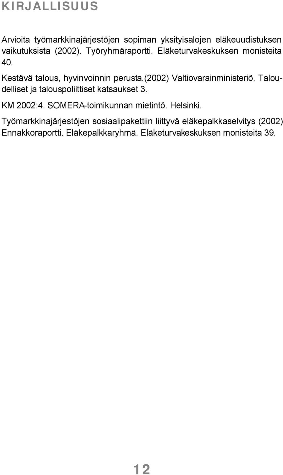 (2002) Valtiovarainministeriö. Taloudelliset ja talouspoliittiset katsaukset 3. KM 2002:4. SOMERA-toimikunnan mietintö.