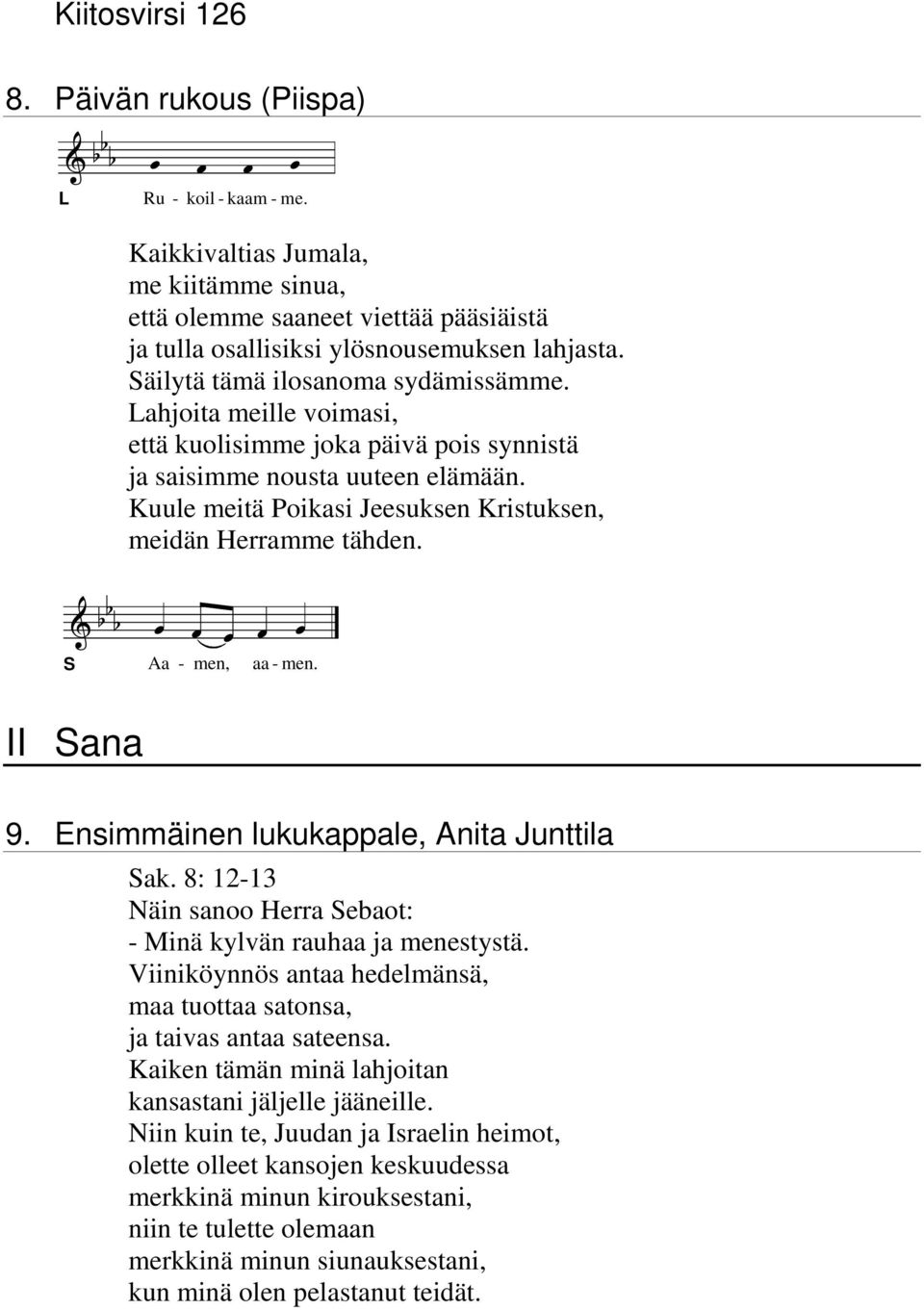 Kuule meitä Poikasi Jeesuksen Kristuksen, meidän Herramme tähden. Aa - men, aa - men. II ana 9. Ensimmäinen lukukappale, Anita Junttila ak.