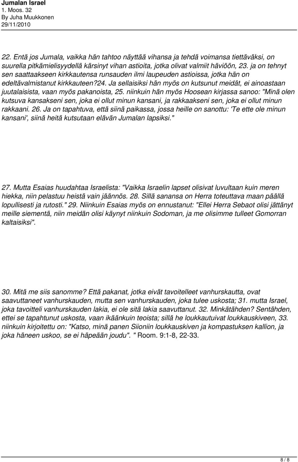 Ja sellaisiksi hän myös on kutsunut meidät, ei ainoastaan juutalaisista, vaan myös pakanoista, 25.