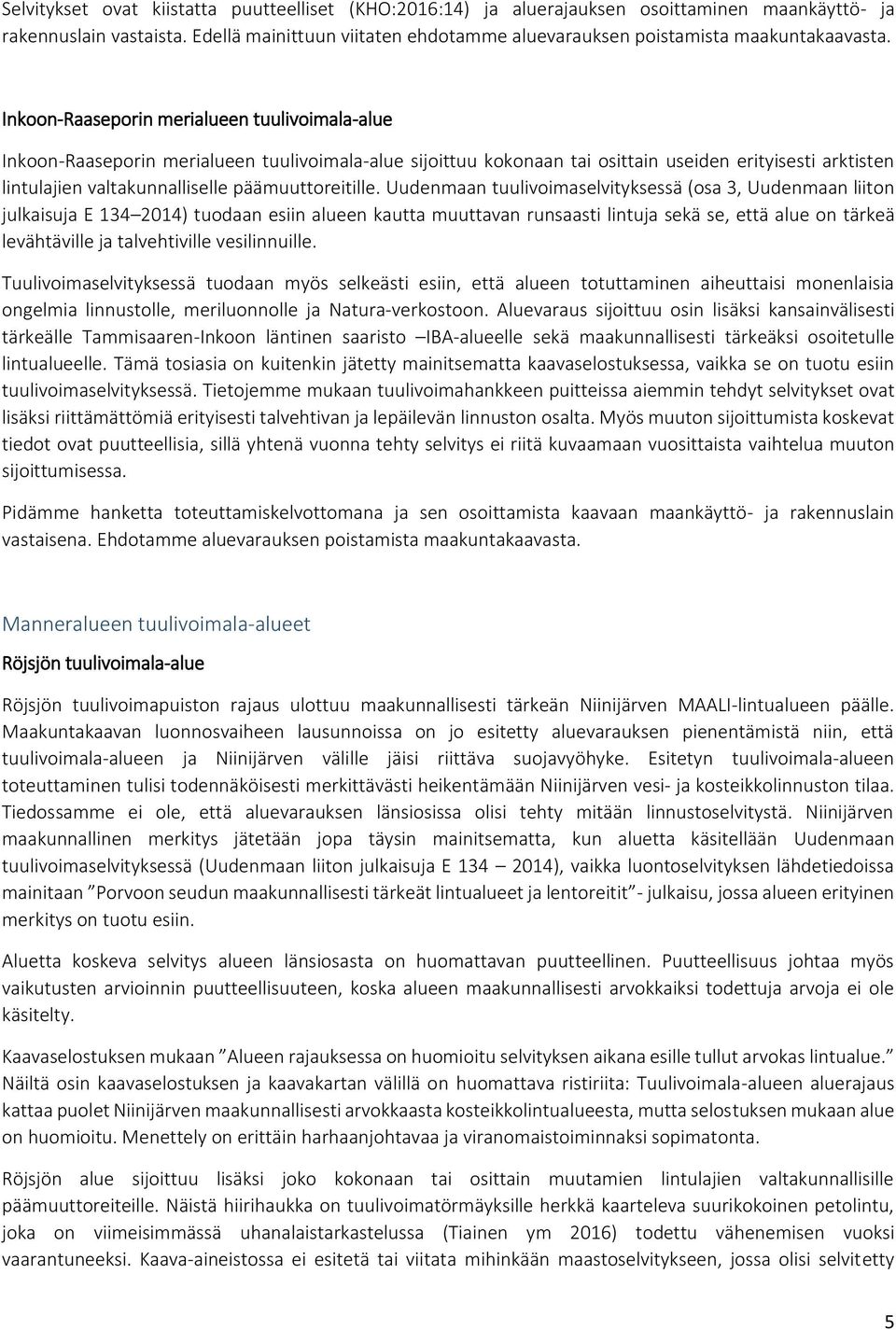 Inkoon-Raaseporin merialueen tuulivoimala-alue Inkoon-Raaseporin merialueen tuulivoimala-alue sijoittuu kokonaan tai osittain useiden erityisesti arktisten lintulajien valtakunnalliselle