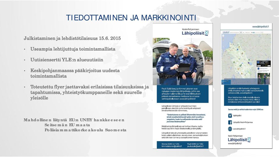 pääkirjoitus uudesta toimintamallista Toteutettu flyer jaettavaksi erilaisissa tilaisuuksissa ja