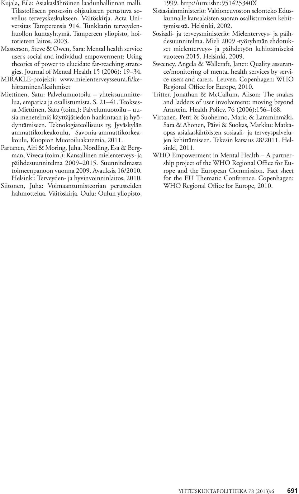 Masterson, Steve & Owen, Sara: Mental health service user s social and individual empowerment: Using theories of power to elucidate far-reaching strategies. Journal of Mental Health 15 (2006): 19 34.