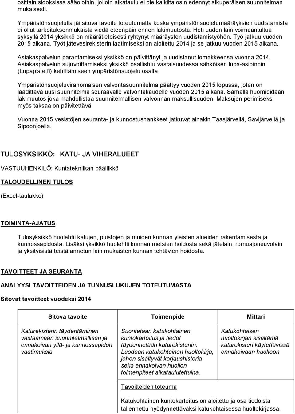 Heti uuden lain voimaantultua syksyllä 2014 yksikkö on määrätietoisesti ryhtynyt määräysten uudistamistyöhön. Työ jatkuu vuoden 2015 aikana.
