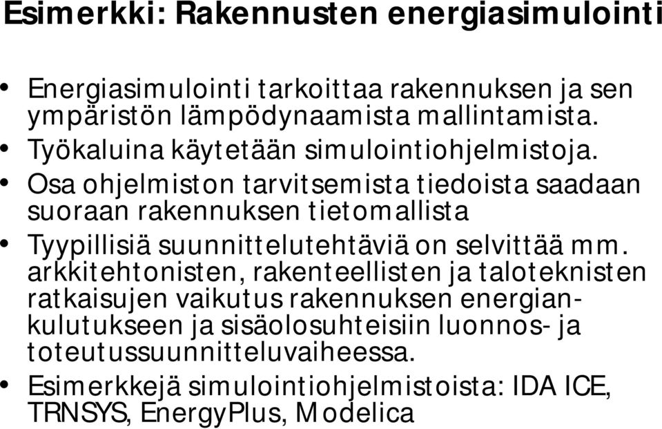 Osa ohjelmiston tarvitsemista tiedoista saadaan suoraan rakennuksen tietomallista Tyypillisiä suunnittelutehtäviä on selvittää mm.