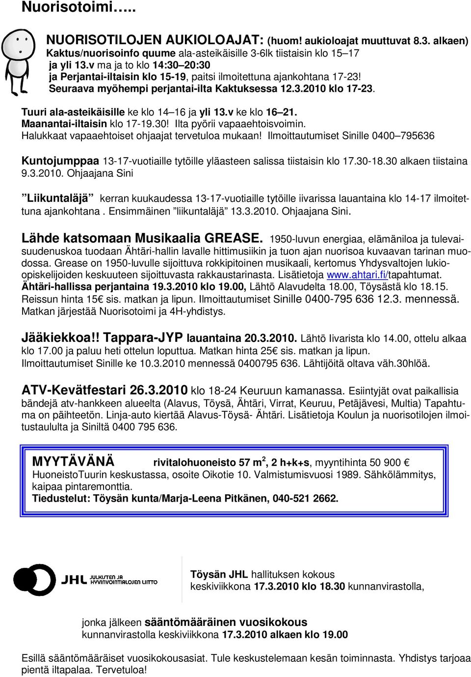 Tuuri ala-asteikäisille ke klo 14 16 ja yli 13.v ke klo 16 21. Maanantai-iltaisin klo 17-19.30! Ilta pyörii vapaaehtoisvoimin. Halukkaat vapaaehtoiset ohjaajat tervetuloa mukaan!