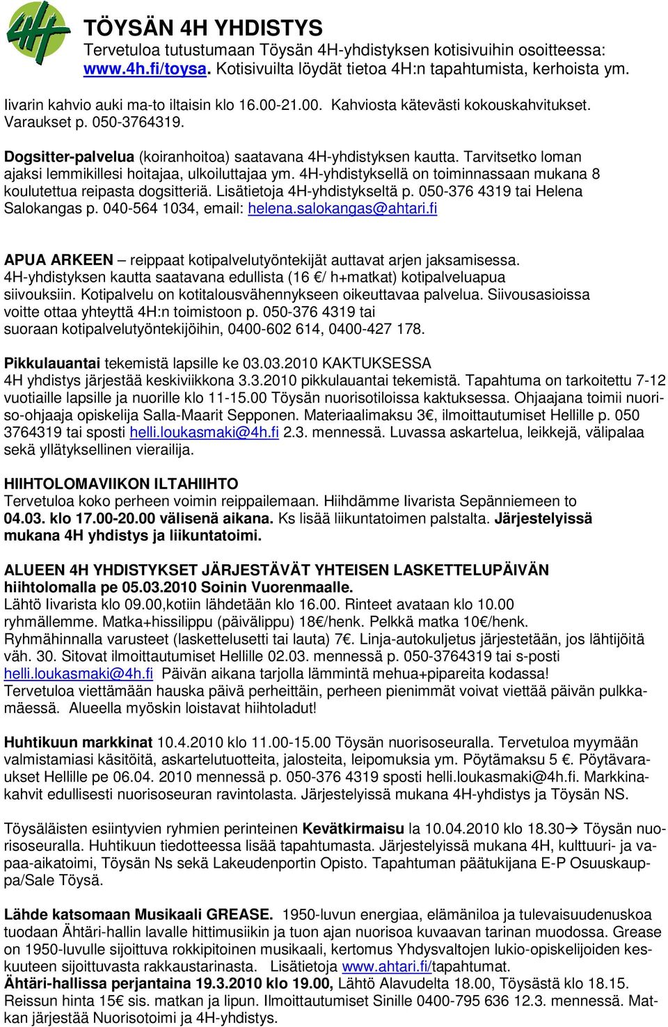 Tarvitsetko loman ajaksi lemmikillesi hoitajaa, ulkoiluttajaa ym. 4H-yhdistyksellä on toiminnassaan mukana 8 koulutettua reipasta dogsitteriä. Lisätietoja 4H-yhdistykseltä p.