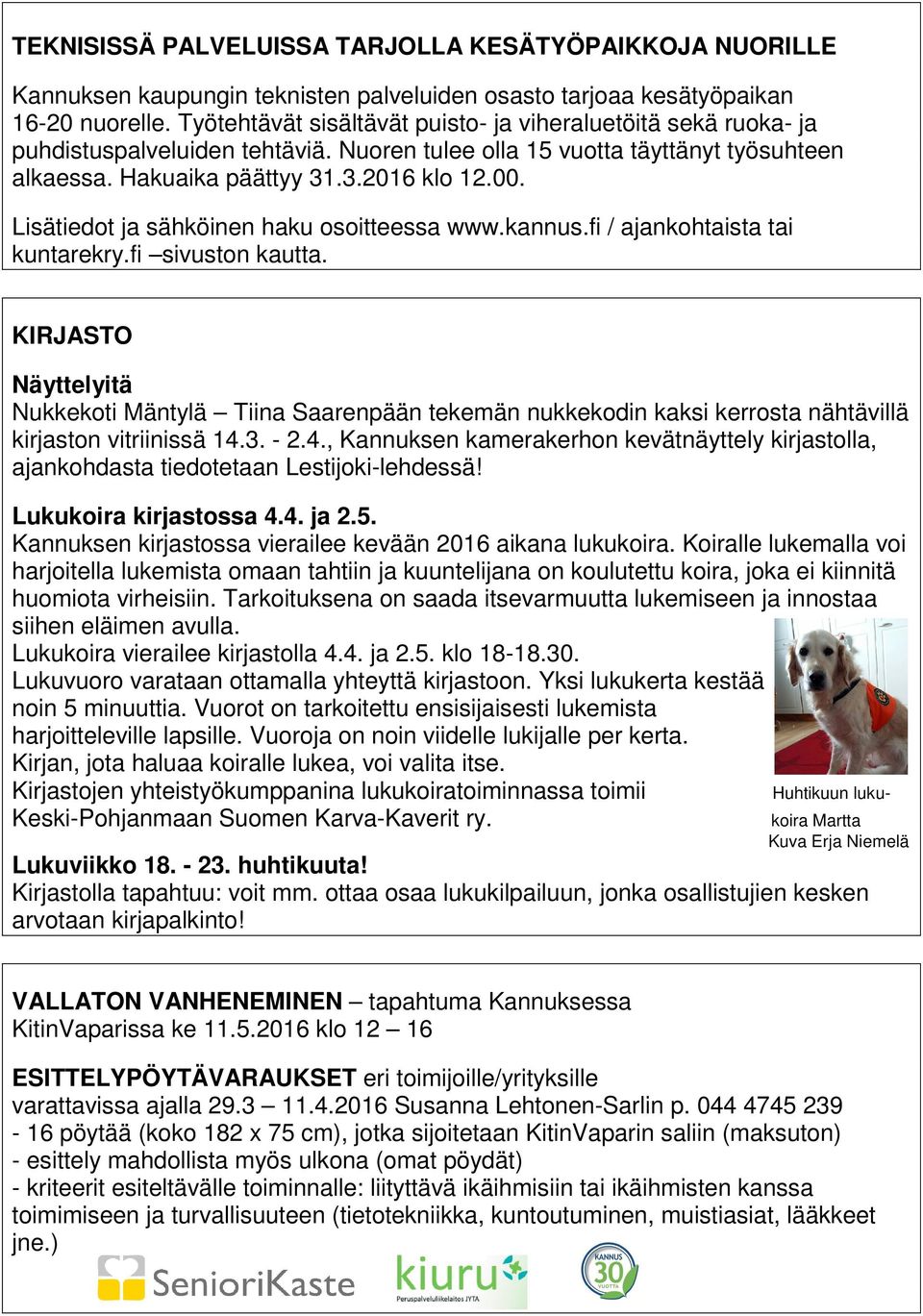 Lisätiedot ja sähköinen haku osoitteessa www.kannus.fi / ajankohtaista tai kuntarekry.fi sivuston kautta.