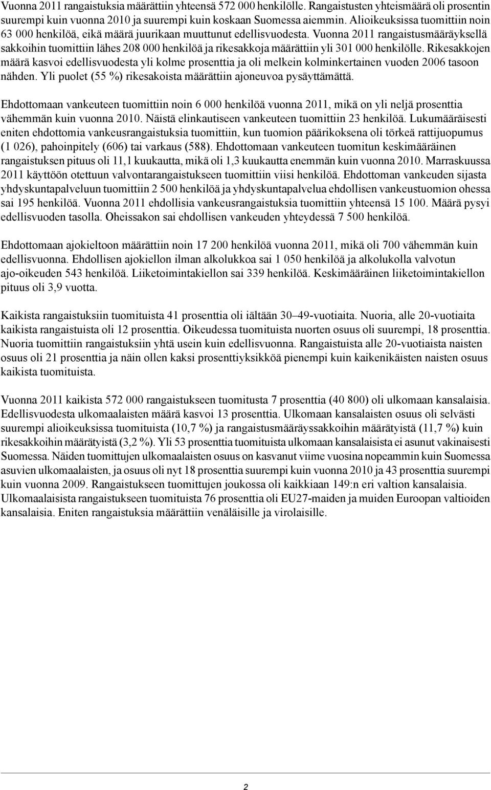 Rikesakkojen määrä kasvoi edellisvuodesta yli kolme prosenttia ja oli melkein kolminkertainen vuoden 2006 tasoon nähden Yli puolet (55 %) rikesakoista määrättiin ajoneuvoa pysäyttämättä Ehdottomaan