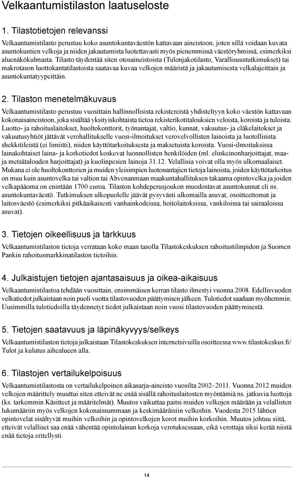 pienemmissä väestöryhmissä, esimerkiksi aluenäkökulmasta.