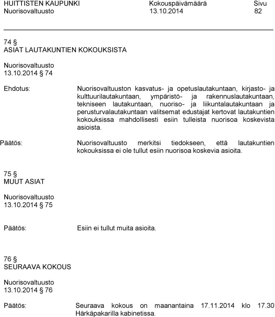 tekniseen lautakuntaan, nuoriso- ja liikuntalautakuntaan ja perusturvalautakuntaan valitsemat edustajat kertovat lautakuntien kokouksissa mahdollisesti esiin