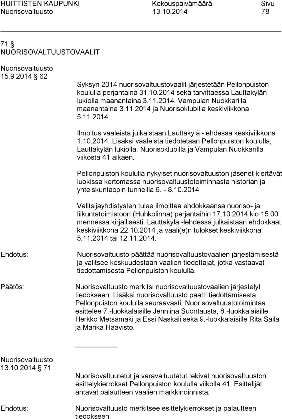 Pellonpuiston koululla nykyiset nuorisovaltuuston jäsenet kiertävät luokissa kertomassa nuorisovaltuustotoiminnasta historian ja yhteiskuntaopin tunneilla 6. - 8.10.2014.