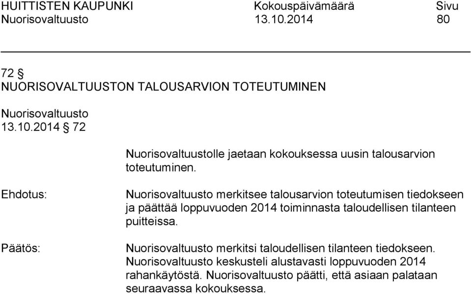 tilanteen puitteissa. merkitsi taloudellisen tilanteen tiedokseen.