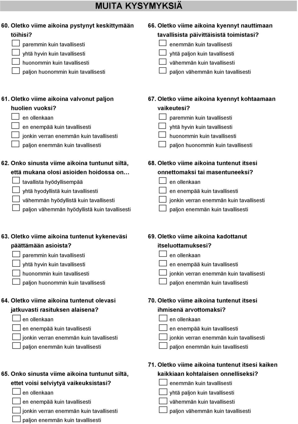 tavallisesti paljon vähemmän kuin tavallisesti 61. Oletko viime aikoina valvonut paljon 67. Oletko viime aikoina kyennyt kohtaamaan huolien vuoksi? vaikeutesi?