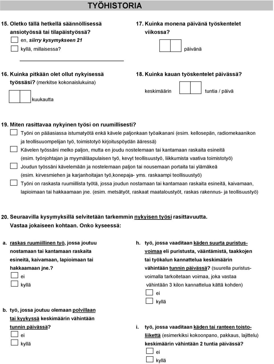 Miten rasittavaa nykyinen työsi on ruumillisesti? Työni on pääasiassa istumatyötä enkä kävele paljonkaan työaikanani (esim.