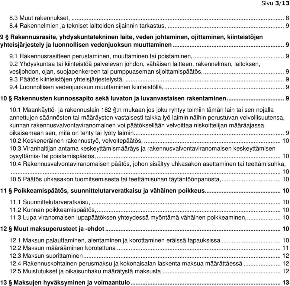 .. 9 9.2 Yhdyskuntaa tai kiinteistöä palvelevan johdon, vähäisen laitteen, rakennelman, laitoksen, vesijohdon, ojan, suojapenkereen tai pumppuaseman sijoittamispäätös,... 9 9.3 Päätös kiinteistöjen yhteisjärjestelystä,.