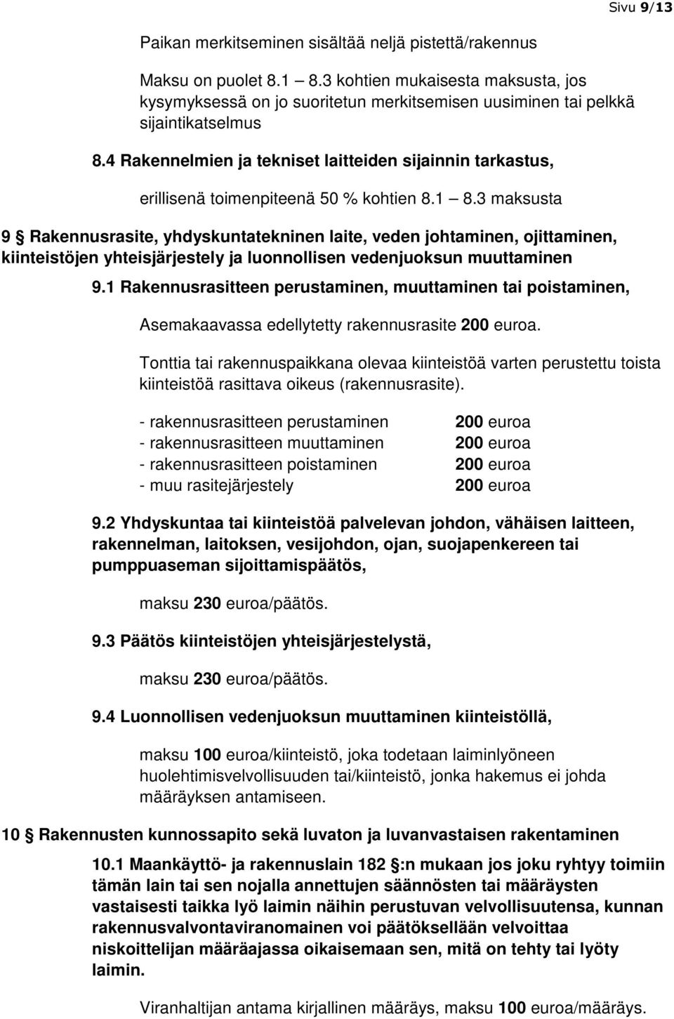 4 Rakennelmien ja tekniset laitteiden sijainnin tarkastus, erillisenä toimenpiteenä 50 % kohtien 8.1 8.